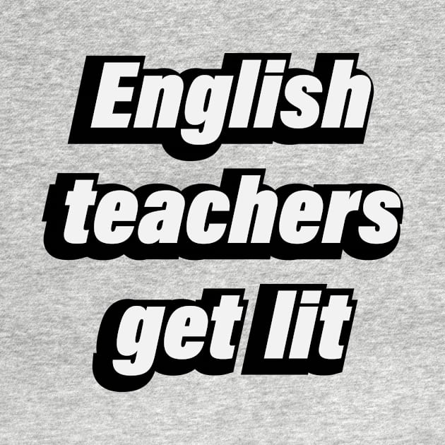 English Teachers Get Lit - fun quote by D1FF3R3NT